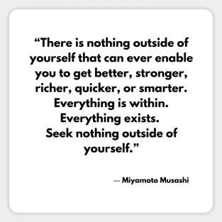 “There is nothing outside of yourself that can ever enable you to get better, stronger,” Miyamoto Musashi Magnet